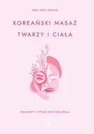 Zdrowie - poradniki - Koreański masaż twarzy i ciała. Domowy lifting bez skalpela - Wee Soo Young - książka - miniaturka - grafika 1