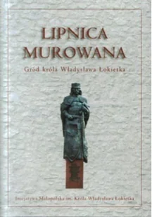 Lipnica murowana Gród króla Władysława Łokietka Używana - Książki podróżnicze - miniaturka - grafika 3