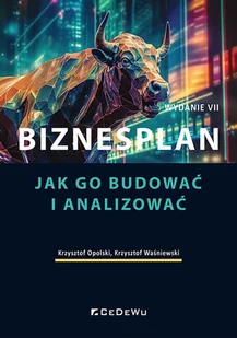 Biznesplan. Jak go budować i analizować (Wyd. VII) - Krzysztof Opolski, Krzysztof Waśniewski - książka - Podręczniki dla szkół wyższych - miniaturka - grafika 1