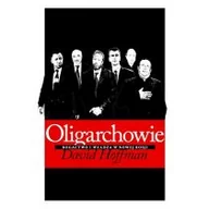 Felietony i reportaże - Oligarchowie - David E. Hoffman - miniaturka - grafika 1