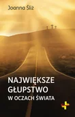 Religia i religioznawstwo - Śliż Joanna Największe głupstwo w oczach świata - miniaturka - grafika 1