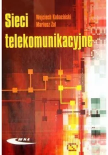 Kabaciński Wojciech Sieci telekomunikacyjne - Podręczniki dla szkół wyższych - miniaturka - grafika 2