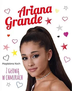 Ariana Grande. Z głową w chmurach - Poradniki hobbystyczne - miniaturka - grafika 1