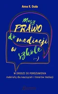 Pedagogika i dydaktyka - Masz Prawo do Mediacji w Szkole Duda Anna K - miniaturka - grafika 1