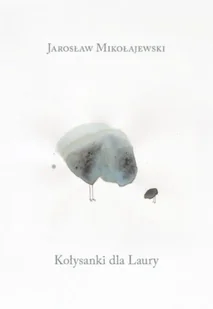 Kołysanki dla Laury - Jarosław Mikołajewski - Poezja - miniaturka - grafika 1