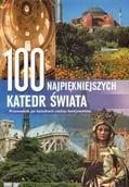 Książki o kulturze i sztuce - 100 najpiękniejszych katedr świata - miniaturka - grafika 1