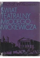 Książki o kulturze i sztuce - Świat teatralny młodego Mickiewicza - miniaturka - grafika 1