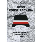 Historia świata - Fundacja Warszawa Walczy Broń konspiracyjna. Warszawskie Termopile 1944 Juliusz Powałkiewicz - miniaturka - grafika 1