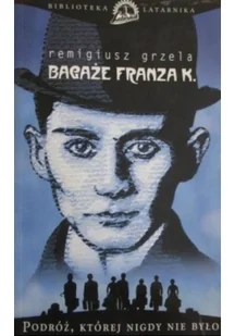 BAGAŻE FRANZA K PODRÓŻ KTÓREJ NIGDY NIE BYŁO Remigiusz Grzela - Biografie i autobiografie - miniaturka - grafika 3