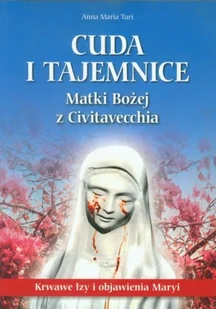 Wydawnictwo AA Turi Anna Maria Cuda i tajemnice Matki Bożej z Civitavecchia - Religia i religioznawstwo - miniaturka - grafika 2