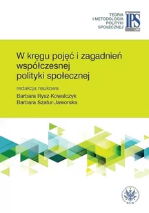 W kręgu pojęć i zagadnień współczesnej polityki społecznej - Barbara Rysz-Kowalczyk, Barbara Szatur-Jaworska - Filozofia i socjologia - miniaturka - grafika 1