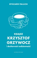 Religia i religioznawstwo - Ksiądz Krzysztof Grzywocz i duchowość codzienności - Ryszard Paluch - miniaturka - grafika 1