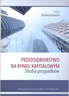 Przedsiębiorstwo na rynku kapitałowym Studia przypadków red Elżbieta Bukajska - Ekonomia - miniaturka - grafika 1