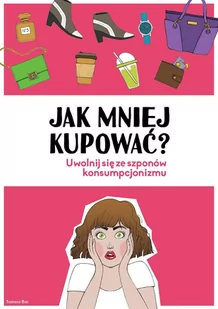 Jak mniej kupować - E-booki - poradniki - miniaturka - grafika 1