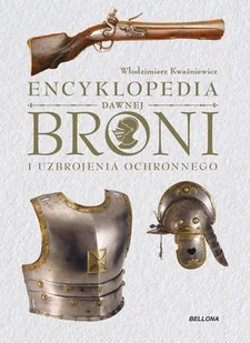 BELLONA Encyklopedia dawnej broni i uzbrojenia ochronnego - Włodzimierz Kwaśniewicz - Historia świata - miniaturka - grafika 1