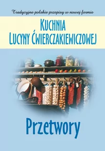 Kuchnia Lucyny Ćwierczakiewiczowej. Przetwory - E-booki - kuchnia i diety - miniaturka - grafika 1