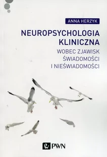 Wydawnictwo Naukowe PWN Neuropsychologia kliniczna wobec zjawisk świadomości i nieświadomości - Anna Herzyk - Książki medyczne - miniaturka - grafika 1