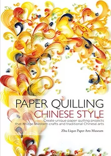Shanghai Press Paper Quilling Chinese Style: Create Unique Paper Quilling Projects that Bridge Western Crafts and Traditional Chinese Arts - Quilling - miniaturka - grafika 1