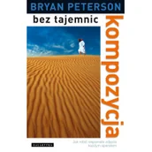 Poradniki hobbystyczne - Galaktyka Bryan Peterson Kompozycja bez tajemnic - miniaturka - grafika 1