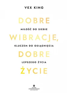 Dobre wibracje, dobre życie. Miłość do siebie kluczem do osiągnięcia lepszego życia - E-booki - poradniki - miniaturka - grafika 1