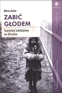 Wydawnictwo Uniwersytetu Jagiellońskiego Zabić głodem - Miron Dolot - Felietony i reportaże - miniaturka - grafika 2