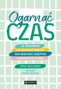 Ogarnąć czas. 25 sposobów na produktywność dla wiecznie zajętych i dorosłych z ADHD - E-booki - poradniki Ogarnąć czas. 25 sposobów na produktywność dla wiecznie zajętych i dorosłych z ADHD - E-booki - poradniki - miniaturka - grafika 1