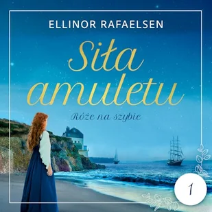 Róże na szybie. Siła amuletu. Tom 1 Ellinor Rafaelsen - Audiobooki - romanse - miniaturka - grafika 1