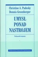 Psychologia - Wydawnictwo Uniwersytetu Jagiellońskiego Christine A. Padesky, Dennis Greenberger Umysł ponad nastrojem. Poradnik terapeuty. - miniaturka - grafika 1