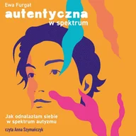 Audiobooki - literatura faktu - Autentyczna w spektrum. Jak odnalazłam siebie w spektrum autyzmu - miniaturka - grafika 1
