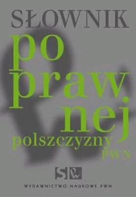 Wydawnictwo Naukowe PWN Słownik Poprawnej Polszczyzny PWN - Opracowanie zbiorowe