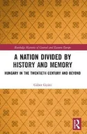 Pozostałe książki - A Nation Divided by History and Memory: Hungary in the Twentieth Century and Beyond - miniaturka - grafika 1