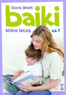 Bajki, które leczą - Doris Brett - Poradniki dla rodziców - miniaturka - grafika 1