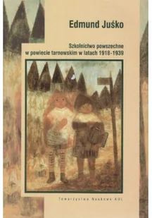 Szkolnictwo powszechne w powiecie tarnowskim w latach 1918-1939 - Historia Polski - miniaturka - grafika 1