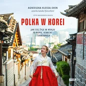 Audiobooki - literatura faktu - Polka w Korei. Jak się żyje w kraju K-popu, kimchi i Samsunga - miniaturka - grafika 1