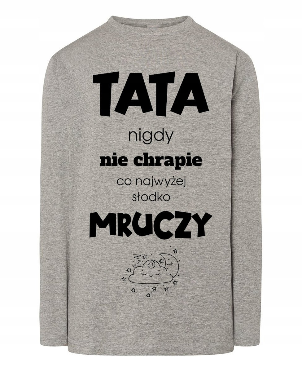 Longsleeve Dzień Taty zabawny nadruk Tata nie Chrapie Słodko Mruczy r.XS