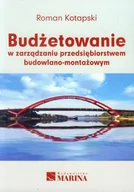 Zarządzanie - Marina Budżetowanie w zarządzaniu przedsiębiorstwem budowlano-montażowym - Roman Kotapski - miniaturka - grafika 1