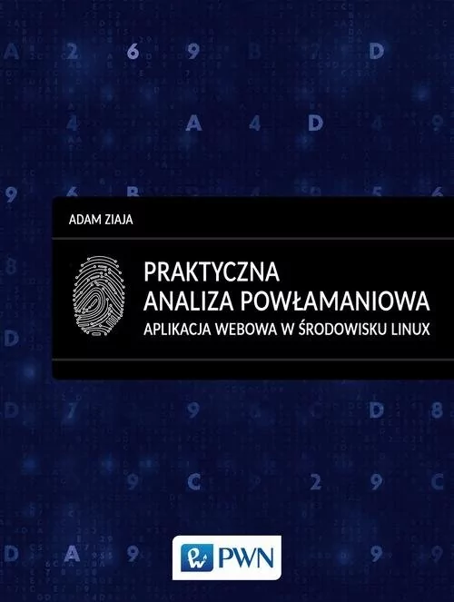 Wydawnictwo Naukowe PWN Adam Ziaja Praktyczna analiza powłamaniowa. Aplikacja webowa w środowisku Linux