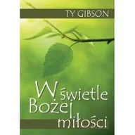 Religia i religioznawstwo - Orion plus Ty Gibson W świetle Bożej miłości - miniaturka - grafika 1