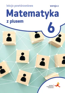 Matematyka z plusem 6. Lekcje powtórzeniowe - Podręczniki dla szkół podstawowych - miniaturka - grafika 1