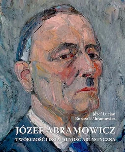 Józef Abramowicz. Twórczość i działalność artystyczna - Biografie i autobiografie - miniaturka - grafika 1
