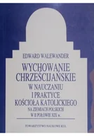 Religia i religioznawstwo - Wychowanie chrześcijańskie w nauczaniu i praktyce kościoła katolickiego - miniaturka - grafika 1