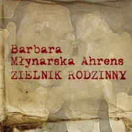Audiobooki - biografie - Zielnik rodzinny Barbara Młynarska-Ahrens - miniaturka - grafika 1