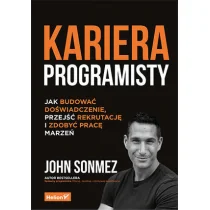 KARIERA PROGRAMISTY JAK BUDOWAĆ DOŚWIADCZENIE PRZEJŚĆ REKRUTACJĘ I ZDOBYĆ PRACĘ MARZEŃ Sonmez John - Psychologia KARIERA PROGRAMISTY JAK BUDOWAĆ DOŚWIADCZENIE PRZEJŚĆ REKRUTACJĘ I ZDOBYĆ PRACĘ MARZEŃ Sonmez John - Psychologia - miniaturka - grafika 2