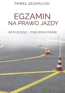 Egzamin Na Prawo Jazdy Jak To Przeżyć Moja Strona Medalu Paweł Zegarlicki - Biografie i autobiografie - miniaturka - grafika 2