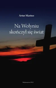 Ovo Wydawnictwo Na Wołyniu świat się skończył MARINO ARTUR - Publicystyka - miniaturka - grafika 1
