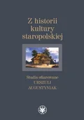 Książki o kulturze i sztuce - Z historii kultury staropolskiej - miniaturka - grafika 1
