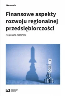 Finansowe aspekty rozwoju regionalnej przedsiębiorczości - Finanse, księgowość, bankowość - miniaturka - grafika 2