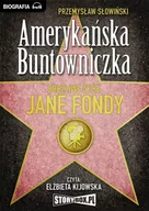 Audiobooki - biografie - Amerykańska buntowniczka. Burzliwe życie Jane Fondy - miniaturka - grafika 1