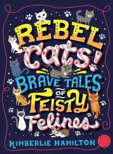 Kimberlie Hamilton Rebel Cats! Brave Tales of Feisty Felines - Obcojęzyczne książki dla dzieci i młodzieży - miniaturka - grafika 2