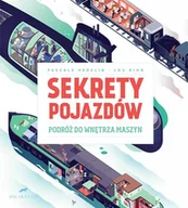 Książki edukacyjne - SEKRETY POJAZDÓW PODRÓŻ DO WNĘTRZA MASZYN PASCALE HEDELIN - miniaturka - grafika 1
